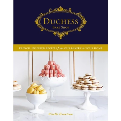 Afbeelding van Duchess Bake Shop: French Inspired Recipes from Our Bakery to Your Home: A Baking Book