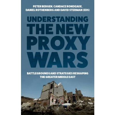 Afbeelding van Understanding the New Proxy Wars: Battlegrounds and Strategies Reshaping Greater Middle East