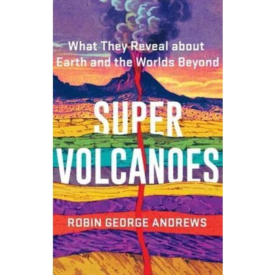 Afbeelding van Super Volcanoes: What They Reveal about Earth and the Worlds Beyond