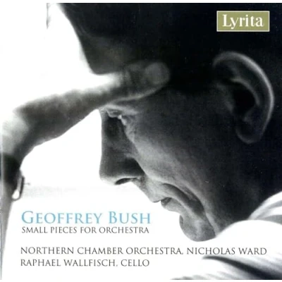 Afbeelding van Raphael Wallfisch, Northern Chamber Orchestra, Nicholas Ward Geoffrey Bush: Small Pieces for Orchestra (CD)