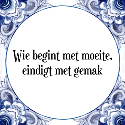 Afbeelding van Wie begint met moeite, eindigt gemak Tegeltje + Spreuk