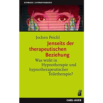 Afbeelding van Jenseits der therapeutischen Beziehung: Was wirkt in Hypnotherapie und hypnotherapeutischer Teiletherapie?