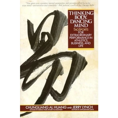 Afbeelding van Thinking Body, Dancing Mind: Taosports for Extraordinary Performance in Athletics, Business, and Life