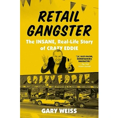 Afbeelding van Retail Gangster: The Insane, Real Life Story of Crazy Eddie