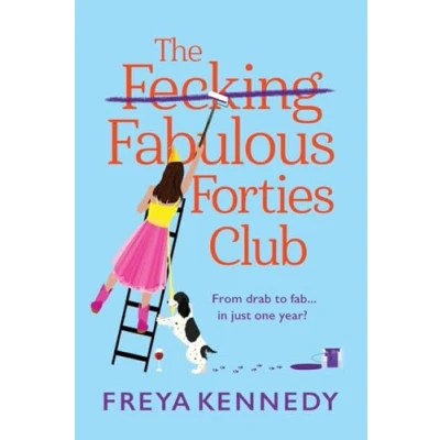 Afbeelding van The Fecking Fabulous Forties Club: BRAND NEW uplifting, hilarious read from Freya Kennedy for summer 2024