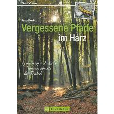 Afbeelding van Vergessene Pfade im Harz: 38 außergewöhnliche Touren abseits des Trubels