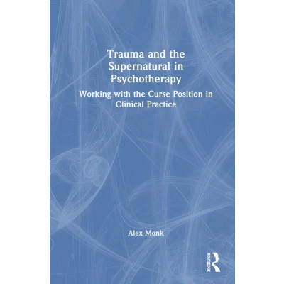 Afbeelding van Trauma and the Supernatural in Psychotherapy: Working with Curse Position Clinical Practice