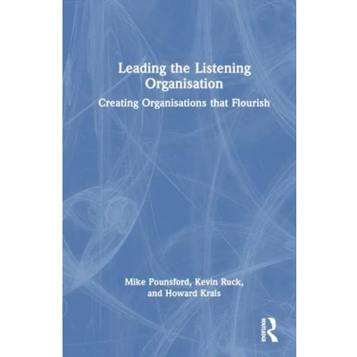 Afbeelding van Leading the Listening Organisation: Creating Organisations that Flourish