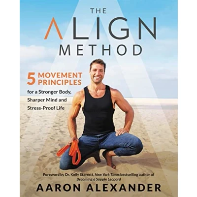 Afbeelding van The Align Method 5 Movement Principles for a Stronger Body, Sharper Mind, and StressProof Life