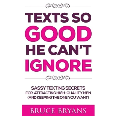 Afbeelding van Texts So Good He Can&#039;t Ignore: Sassy Texting Secrets for Attracting High Quality Men (and Keeping the One You Want)
