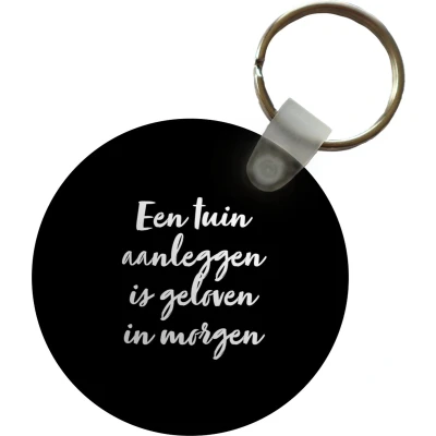 Afbeelding van Sleutelhanger Een Tuin aanleggen is geloven in morgen Quotes Tekst Plastic Rond Uitdeelcadeautjes