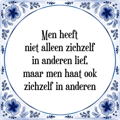 Afbeelding van Men heeft niet alleen zichzelf in anderen lief, Tegeltje + Spreuk