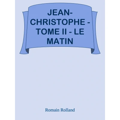 Afbeelding van Jean Christophe Tome II Le Matin: Un roman de Romain Rolland