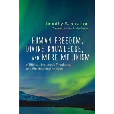 Afbeelding van Human Freedom, Divine Knowledge, and Mere Molinism: A Biblical, Historical, Theological, Philosophical Analysis
