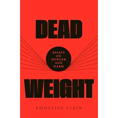 Afbeelding van Dead Weight: Essays on Hunger and Harm