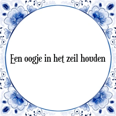 Afbeelding van Een oogje in het zeil houden Tegeltje + Spreuk