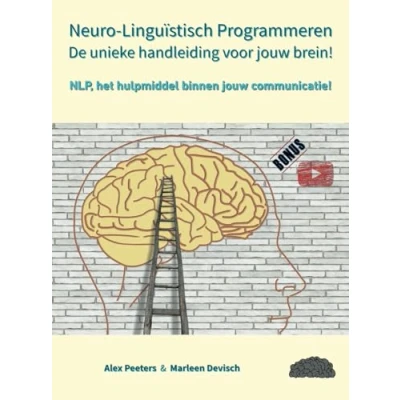 Afbeelding van Neuro Linguïstisch Programmeren, de unieke handleiding voor jouw brein!: NLP, het hulpmiddel binnen communicatie!