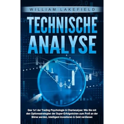 Afbeelding van TECHNISCHE ANALYSE Das 1x1 der Trading Psychologie &amp; Chartanalyse: Wie Sie mit den Optionsstrategien Super Erfolgreichen zum Profi an Börse werden, intelligent investieren Geld verdienen
