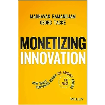 Afbeelding van Monetizing Innovation: How Smart Companies Design the Product Around Price