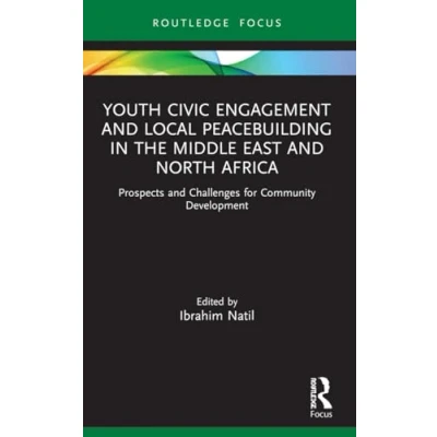 Afbeelding van Youth Civic Engagement and Local Peacebuilding in the Middle East North Africa: Prospects Challenges for Community Development