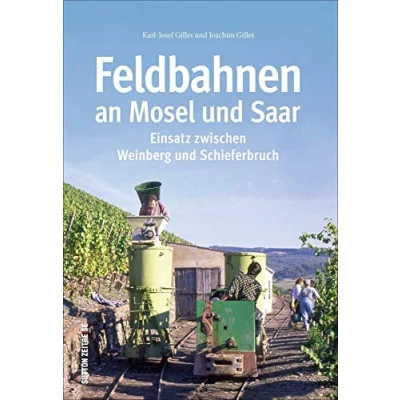 Afbeelding van Feldbahnen an Mosel und Saar: Einsatz zwischen Weinberg Schieferbruch