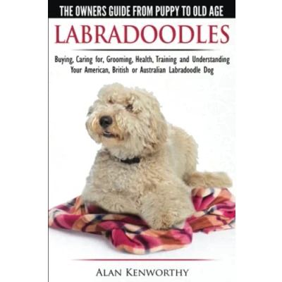 Afbeelding van Labradoodles The Owners Guide from Puppy to Old Age for Your American, British or Australian Labradoodle Dog