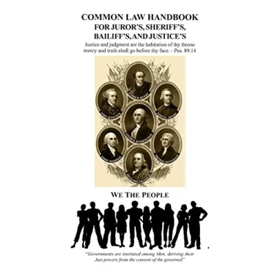 Afbeelding van Common Law Handbook: For Juror&#039;s, Sheriff&#039;s, Bailiff&#039;s, and Justice&#039;s