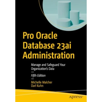 Afbeelding van Pro Oracle Database 23ai Administration: Manage and Safeguard Your Organization’s Data