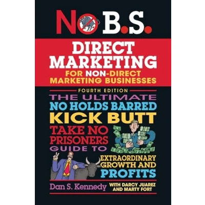 Afbeelding van No B.S. Direct Marketing: The Ultimate Holds Barred Kick Butt Take Prisoners Guide to Extraordinary Growth and Profits