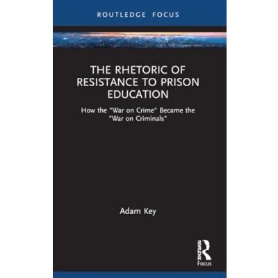 Afbeelding van the Rhetoric of Resistance to Prison Education: How &quot;War on Crime&quot; Became Criminals&quot;
