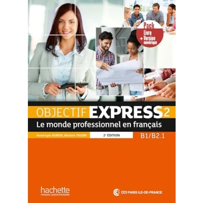 Afbeelding van Objectif Express 2 [2e édition] pack livre de l&#039;élève + version numérique (B1 B2.1): Le monde professionnel en français, numérique: Vol.