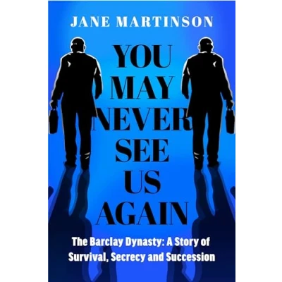 Afbeelding van You May Never See Us Again: The Barclay Dynasty: A Story of Survival, Secrecy and Succession