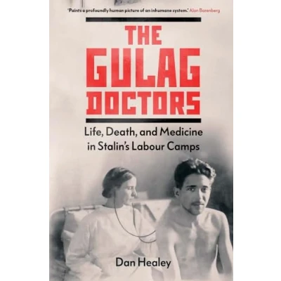 Afbeelding van The Gulag Doctors: Life, Death, and Medicine in Stalin&#039;s Labour Camps