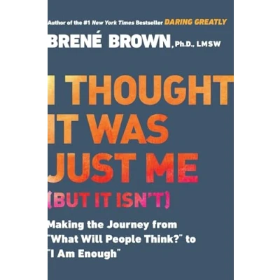 Afbeelding van I Thought it Was Just Me (but isn&#039;t): Making the Journey from &quot;What Will People Think?&quot; to &quot;I Am Enough&quot;