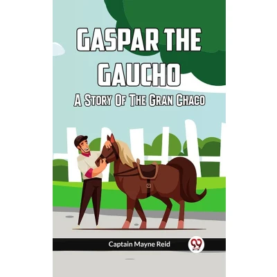 Afbeelding van Gaspar The Gaucho A Story Of Gran Chaco