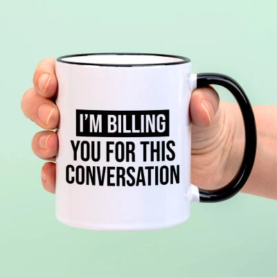 Afbeelding van Mok I&#039;m Billing You For This Conversation