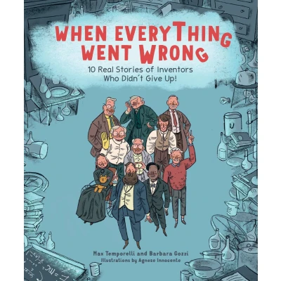 Afbeelding van When Everything Went Wrong: 10 Real Stories of Inventors Who Didn&#039;t Give Up!