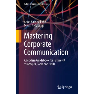 Afbeelding van Mastering Corporate Communication: A Modern Guidebook for Future fit Strategies, Tools and Skills