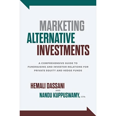 Afbeelding van Marketing Alternative Investments: A Comprehensive Guide to Fundraising and Investor Relations for Private Equity Hedge Funds