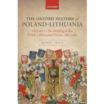 Afbeelding van the Making of Polish Lithuanian Union 1385 1569: Volume I
