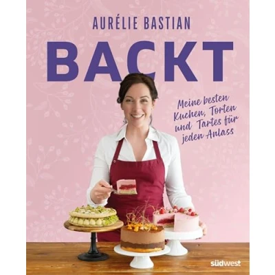 Afbeelding van Aurélie Bastian backt: Meine besten Kuchen, Torten und Tartes für jeden Anlass