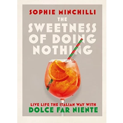 Afbeelding van the Sweetness of Doing Nothing: Live Life Italian Way with Dolce Far Niente