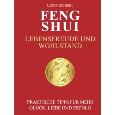 Afbeelding van FENG SHUI Lebensfreude und Wohlstand: Praktische Tipps für mehr Glück, Liebe Erfolg