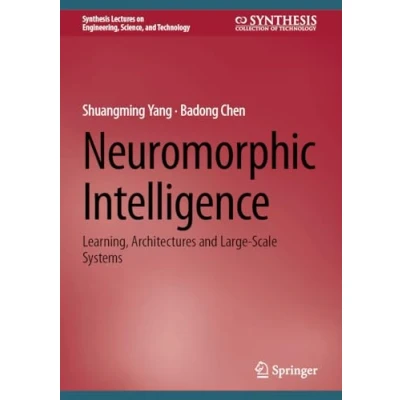 Afbeelding van Neuromorphic Intelligence: Learning, Architectures and Large Scale Systems