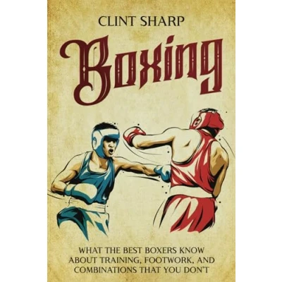 Afbeelding van Boxing: What the Best Boxers Know about Training, Footwork, and Combinations That You Don’t