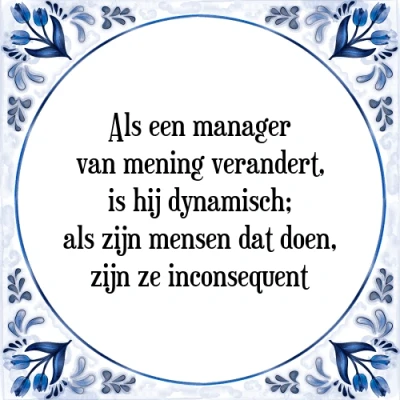 Afbeelding van Als een manager van mening verandert, is hij dyn Tegeltje + Spreuk