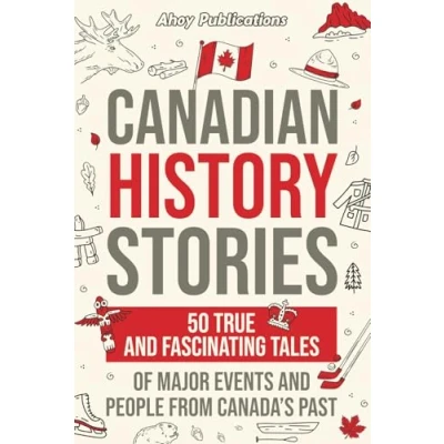 Afbeelding van Canadian History Stories: 50 True and Fascinating Tales of Major Events People from Canada’s Past