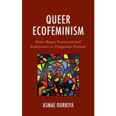 Afbeelding van Queer Ecofeminism: From Binary Environmental Endeavours to Postgender Pursuits