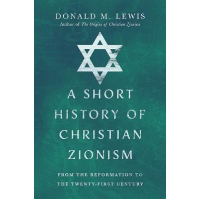 Afbeelding van A Short History of Christian Zionism From the Reformation to TwentyFirst Century