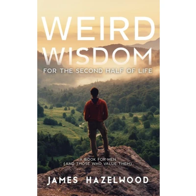 Afbeelding van Weird Wisdom for the Second Half of Life: A Book Men (and those who value them)